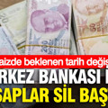 Merkez Bankası için hesaplar sil baştan: Faizde beklenen tarih değişti