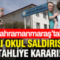 Kahramanmaraş’taki kanlı okul saldırısında tahliye kararı