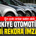 Türkiye otomotivde tarihi rekora imza attı: En çok onlar satın aldı