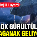Meteoroloji o illeri tek tek uyardı: Gök gürültülü sağanak geliyor