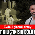 Serhat Kılıç’ın sır dolu vedası: Evdeki gizemli detay