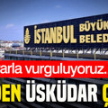 İBB’den Üsküdar çıkışı: Israrla vurguluyoruz...