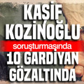 Kaşif Kozinoğlu soruşturmasında 10 gözaltı