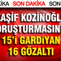 Kaşif Kozinoğlu soruşturmasında 10 gözaltı