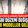 Milyonlarca çalışanı ilgilendiriyor: Mesai düzeni değişiyor, yeni modeller geliyor
