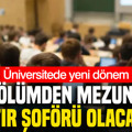 Üniversitede yeni dönem: Bu bölümden mezun olan TIR şoförü olacak