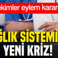 Hekimler eylem kararı aldı: Sağlık sisteminde yeni kriz