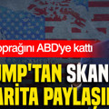 Trump'tan skandal harita paylaşımı: 3 ülke toprağını ABD'ye kattı