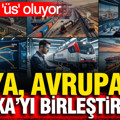 Türkiye üs oluyor: Asya, Avrupa ve Afrika'yı birleştirecek