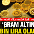 Mehmet Ali Yıldırımtürk tarih verdi: Gram altın 10 bin lira olacak’
