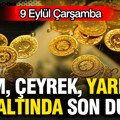 Kapalıçarşı'da altın fiyatları değişti: Gram altın, çeyrek altın bu gün ne kadar? (9 Eylül)