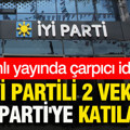 Canlı yayında çarpıcı iddia: İYİ Partili 2 milletvekili Yeni Parti'ye katılacak