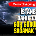 Meteoroloji gün gün açıkladı: İstanbul dahil 11 ile gök gürültülü sağanak yağış