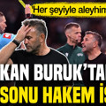 Okan Buruk'tan maç sonu hakem isyanı: 'Her şeyiyle aleyhimize çalıştı'