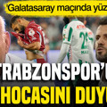 Trabzonspor'un yeni hocasını açıkladı: 'Yüzde 99,9 Galatasaray maçına o çıkacak'