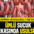 Ünlü sucuk markasında usulsüzlük: Mal varlıkları donduruldu, 1 kişi tutuklandı