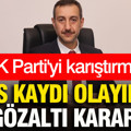 AK Parti'yi karıştıran ses kaydı olayında gözaltı kararı