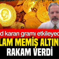İslam Memiş altında rakam verdi: Fed kararı gram altını etkileyecek