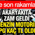 Akaryakıta zam geldi: Benzin, motorin, LPG kaç TL oldu? İşte son rakamlar...