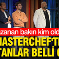 MasterChef'te kaptanlar belli oldu: Kazanan bakın kim oldu