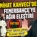 Nihat Kahveci'den Fenerbahçe'ye ağır eleştiri: "PAF takımı çıksa 8 puan alırdı"