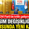 YENİ Parti’de kritik gelişme: İsim değişikliği konusunda yeni karar