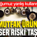 Birçoğumuz yanlış kullanıyoruz: Bu mutfak ürünleri kanser riski taşıyor