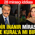 Kadir İnanır mirasını Jülide Kural'a mı bıraktı? 28 mirasçı iddiası