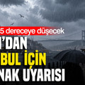 AKOM’dan İstanbul için kuvvetli sağanak uyarısı: Sıcaklık 15 dereceye düşecek