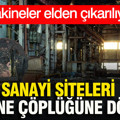 Sanayi siteleri makine çöplüğüne döndü: Yok pahasına elden çıkarılıyor