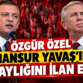 Özgür Özel Mansur Yavaş'ın adaylığını ilan etti