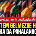 Yakıt zammı fırtına başlatabilir: Bu sistem gelmezse her şey daha da pahalanacak