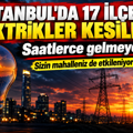 İstanbul'da 17 ilçede elektrikler kesilecek: Saatlerce gelmeyecek