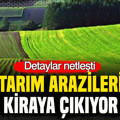 Tarım arazileri kiraya çıkıyor: Detaylar netleşti