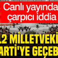 Canlı yayında çarpıcı iddia: 12 milletvekili AK Parti'ye geçebilir