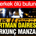 Apartman dairesinde korkunç manzara: 3 erkek ölü bulundu