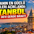 Dünyanın en güçlü şehirleri açıklandı: İstanbul birçok devi geride bıraktı