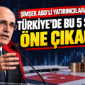 Mehmet Şimşek ABD’li yatırımcılara açıkladı: Türkiye’de bu 5 sektör öne çıkacak