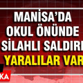 Manisa'da okul önünde silahlı saldırı: Yaralılar var