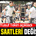 Yusuf Tekin açıkladı: Ders saatleri değişiyor