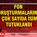 Fon soruşturmalarında çok sayıda isim tutuklandı