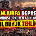 Şanlıurfa depremi sonrası ürküten açıklama: Asıl büyük tehlike…