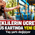 Emeklilerin ücretsiz otobüs kartında yeni dönem: Yaş şartı değişiyor