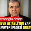Enver Altaylı’nın zapta geçirilmeyen ifadesi ortaya çıktı: Hablemitoğlu detayı