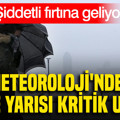 Meteoroloji'nden gece yarısı kritik uyarı: Şiddetli fırtına geliyor