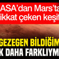 NASA’dan Mars’ta dikkat çeken keşif: Kızıl Gezegen bildiğimizden çok daha farklıymış...