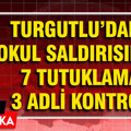 Turgutlu’daki okul saldırısında 7 tutuklama 3 adli kontrol
