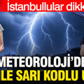 Meteoroloji’den 14 ile sarı kodlu uyarı: İstanbul’da gök gürültülü sağanak
