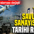 Türk savunma sanayisinde tarihi rekor: Dünya sıralaması değişti