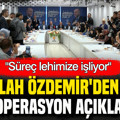 Abdullah Özdemir'den itiraf gibi operasyon açıklaması: Süreç lehimize işliyor